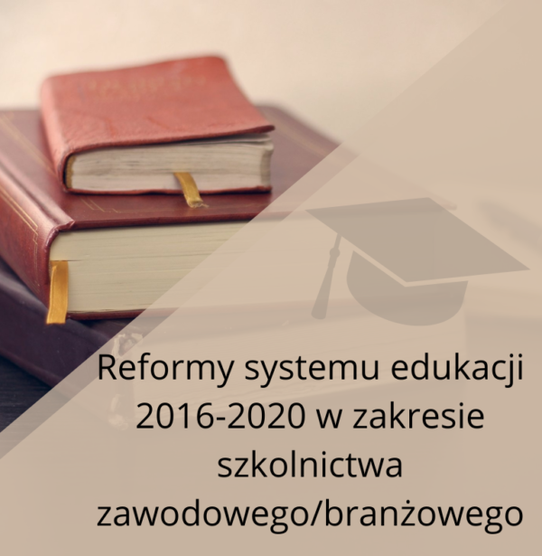 Reformy systemu edukacji 2016-2020 w zakresie szkolnictwa zawodowego/branżowego